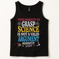 Your Inability To Grasp Science Is Not A Valid Argument Gift Tank Top