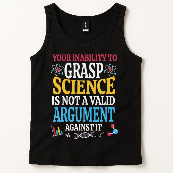 Your Inability To Grasp Science Is Not A Valid Argument Gift Tank Top