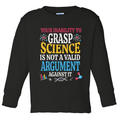 Your Inability To Grasp Science Is Not A Valid Argument Gift Toddler Long Sleeve Shirt