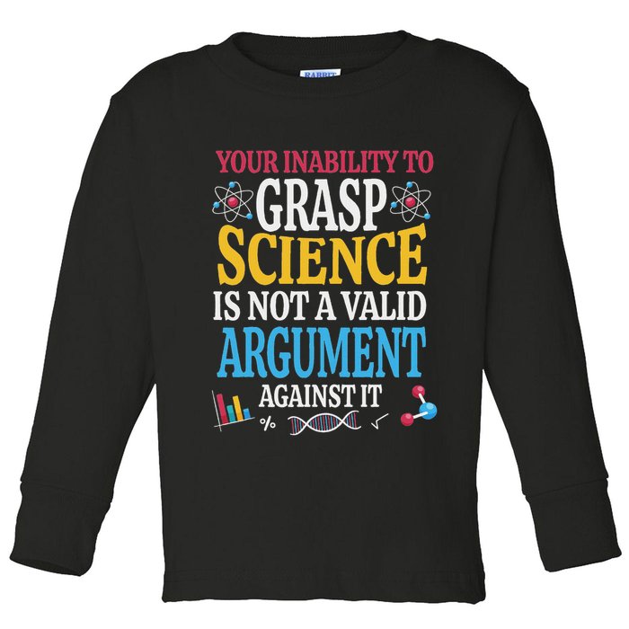 Your Inability To Grasp Science Is Not A Valid Argument Gift Toddler Long Sleeve Shirt