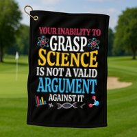 Your Inability To Grasp Science Is Not A Valid Argument Gift Golf Towel