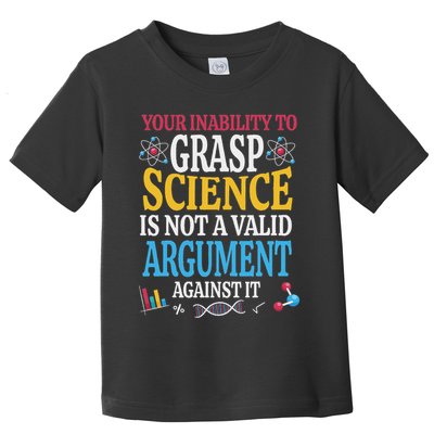 Your Inability To Grasp Science Is Not A Valid Argument Gift Toddler T-Shirt