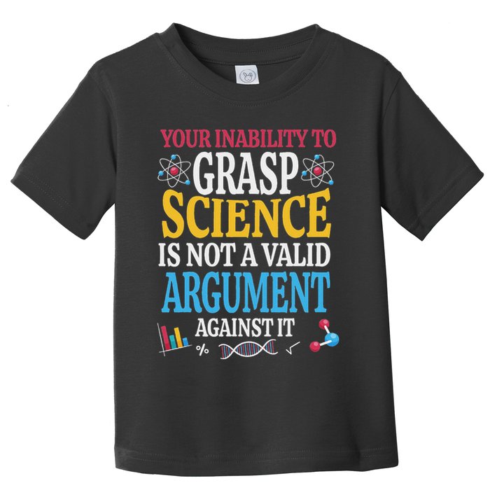 Your Inability To Grasp Science Is Not A Valid Argument Gift Toddler T-Shirt