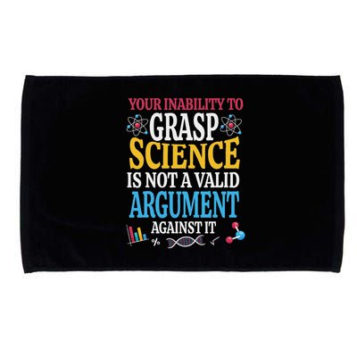Your Inability To Grasp Science Is Not A Valid Argument Gift Microfiber Hand Towel
