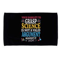 Your Inability To Grasp Science Is Not A Valid Argument Gift Microfiber Hand Towel