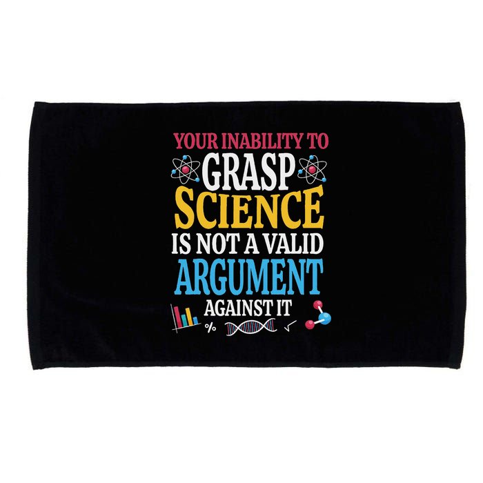 Your Inability To Grasp Science Is Not A Valid Argument Gift Microfiber Hand Towel
