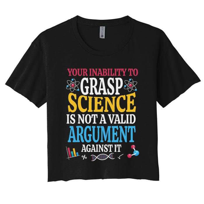 Your Inability To Grasp Science Is Not A Valid Argument Gift Crop Top