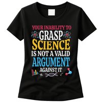 Your Inability To Grasp Science Is Not A Valid Argument Gift Womens T-Shirt