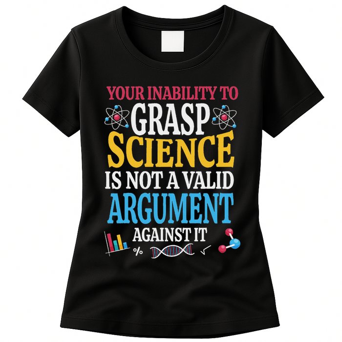 Your Inability To Grasp Science Is Not A Valid Argument Gift Womens T-Shirt