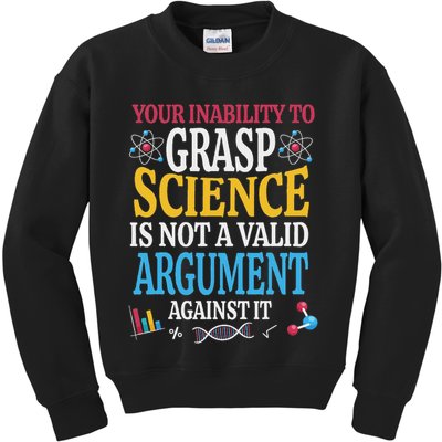 Your Inability To Grasp Science Is Not A Valid Argument Gift Kids Sweatshirt