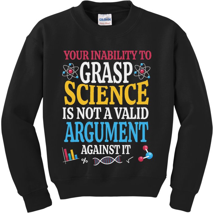 Your Inability To Grasp Science Is Not A Valid Argument Gift Kids Sweatshirt