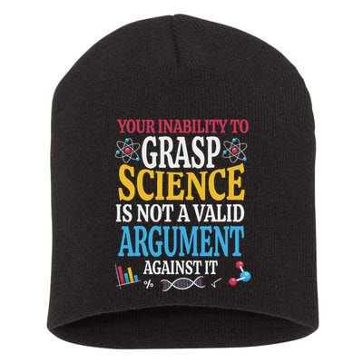 Your Inability To Grasp Science Is Not A Valid Argument Gift Short Acrylic Beanie