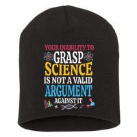 Your Inability To Grasp Science Is Not A Valid Argument Gift Short Acrylic Beanie