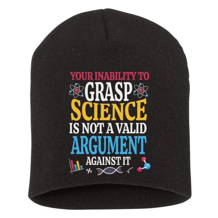 Your Inability To Grasp Science Is Not A Valid Argument Gift Short Acrylic Beanie