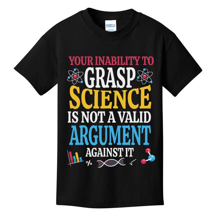 Your Inability To Grasp Science Is Not A Valid Argument Gift Kids T-Shirt