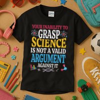 Your Inability To Grasp Science Is Not A Valid Argument Gift Kids T-Shirt