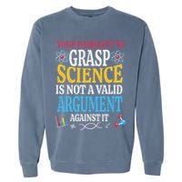 Your Inability To Grasp Science Is Not A Valid Argument Gift Garment-Dyed Sweatshirt