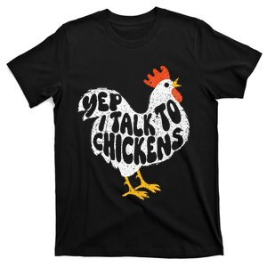 Yep I Talk To Chickens Chicken Lover Farmyard Animal Lover T-Shirt