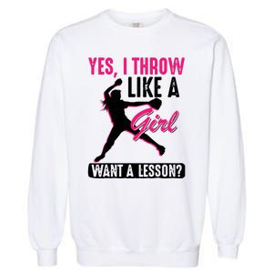 Yes I Throw Like A Girl Cool Pitchers Funny Softball Gift Garment-Dyed Sweatshirt