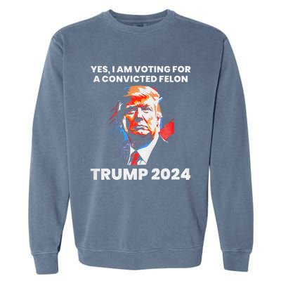 Yes IM Voting For The Convicted Felon Trump 2024 Garment-Dyed Sweatshirt