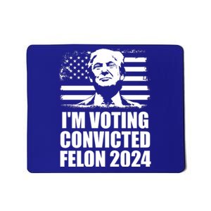 Yes Im Voting Convicted Felon 2024 Donald Trump Mousepad