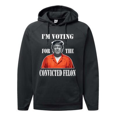 Yes Im Voting Convicted Felon 2024 Performance Fleece Hoodie