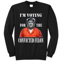 Yes Im Voting Convicted Felon 2024 Sweatshirt