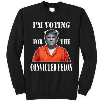 Yes Im Voting Convicted Felon 2024 Sweatshirt