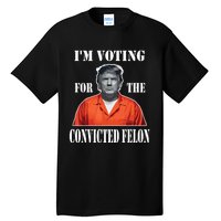 Yes Im Voting Convicted Felon 2024 Tall T-Shirt