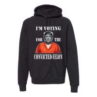 Yes Im Voting Convicted Felon 2024 Premium Hoodie