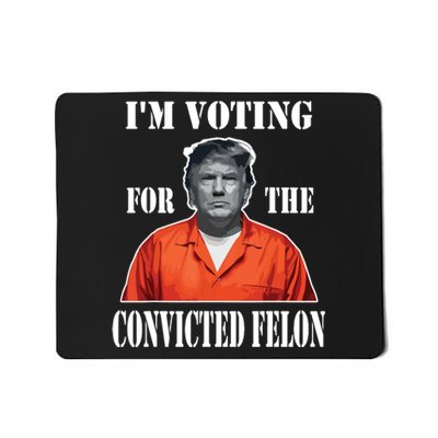 Yes Im Voting Convicted Felon 2024 Mousepad