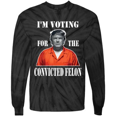 Yes Im Voting Convicted Felon 2024 Tie-Dye Long Sleeve Shirt