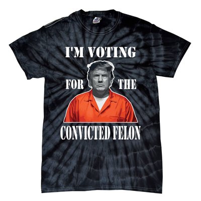 Yes Im Voting Convicted Felon 2024 Tie-Dye T-Shirt