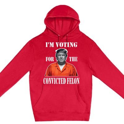 Yes Im Voting Convicted Felon 2024 Premium Pullover Hoodie