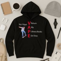 Yes I Vape Return My Library Books On Time Hoodie