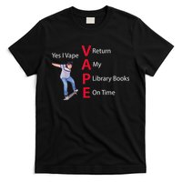 Yes I Vape Return My Library Books On Time T-Shirt