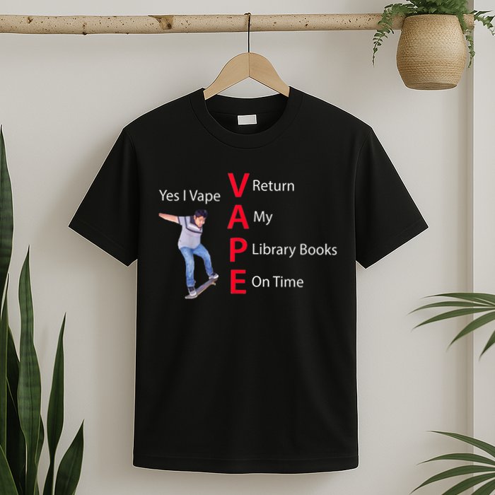 Yes I Vape Return My Library Books On Time T-Shirt