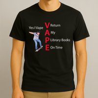 Yes I Vape Return My Library Books On Time T-Shirt