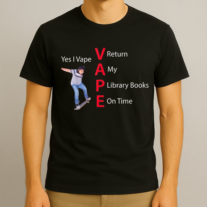 Yes I Vape Return My Library Books On Time T-Shirt