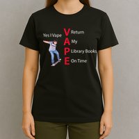 Yes I Vape Return My Library Books On Time T-Shirt