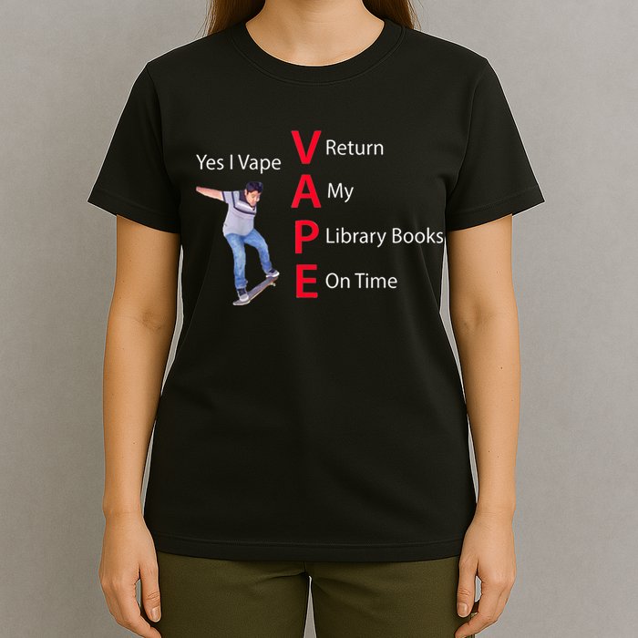 Yes I Vape Return My Library Books On Time T-Shirt