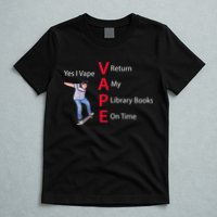 Yes I Vape Return My Library Books On Time T-Shirt