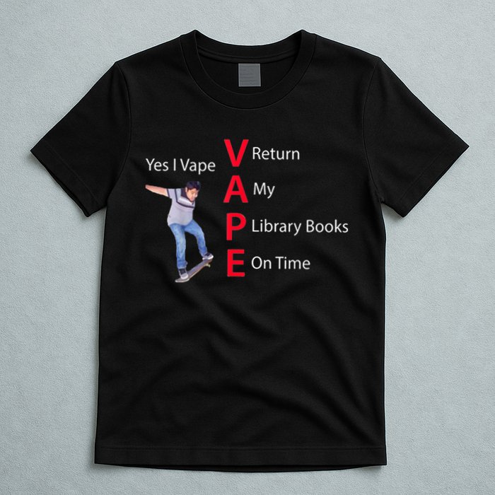 Yes I Vape Return My Library Books On Time T-Shirt
