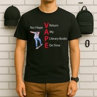 Yes I Vape Return My Library Books On Time T-Shirt