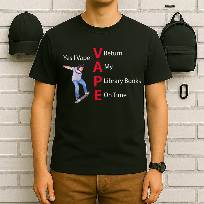 Yes I Vape Return My Library Books On Time T-Shirt