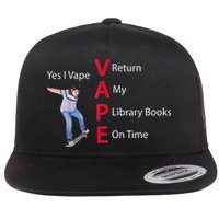 Yes I Vape Return My Library Books On Time Flatbill Hat