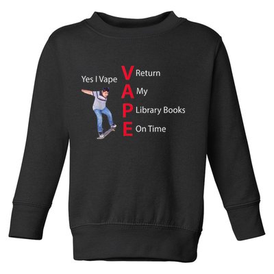 Yes I Vape Return My Library Books On Time Toddler Sweatshirt