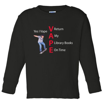Yes I Vape Return My Library Books On Time Toddler Long Sleeve Shirt