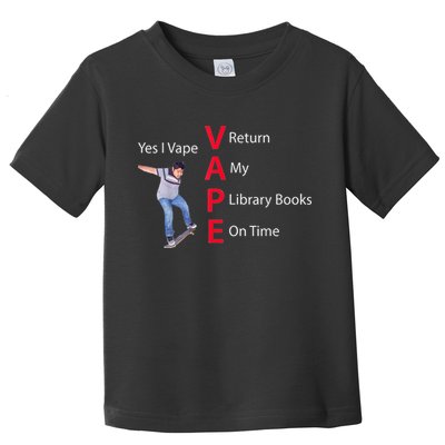 Yes I Vape Return My Library Books On Time Toddler T-Shirt