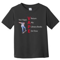 Yes I Vape Return My Library Books On Time Toddler T-Shirt